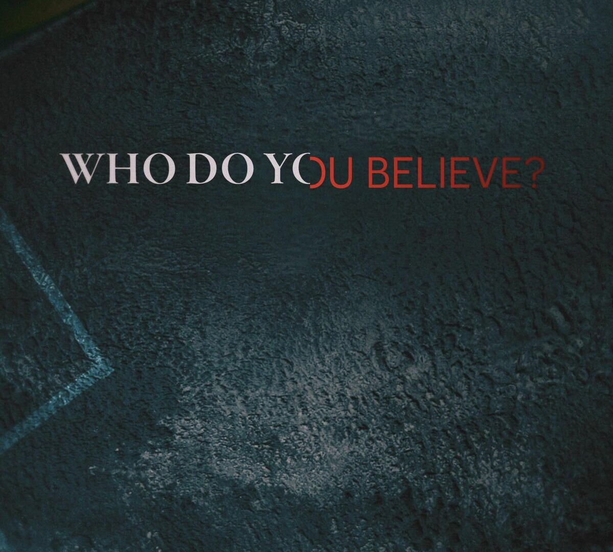 Show Who Do You Believe?