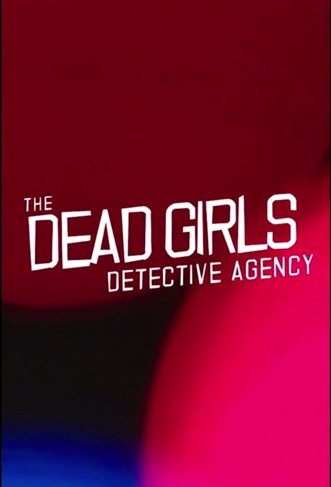 Сериал The Dead Girls Detective Agency