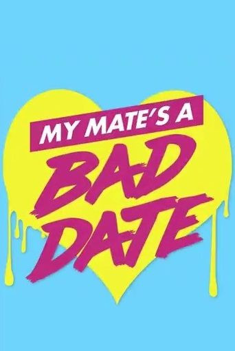 Сериал My Mate's a Bad Date