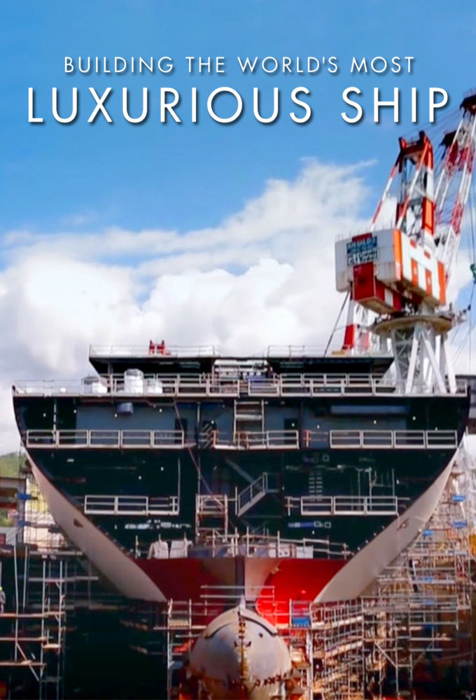 Сериал Building the World's Most Luxurious Ship