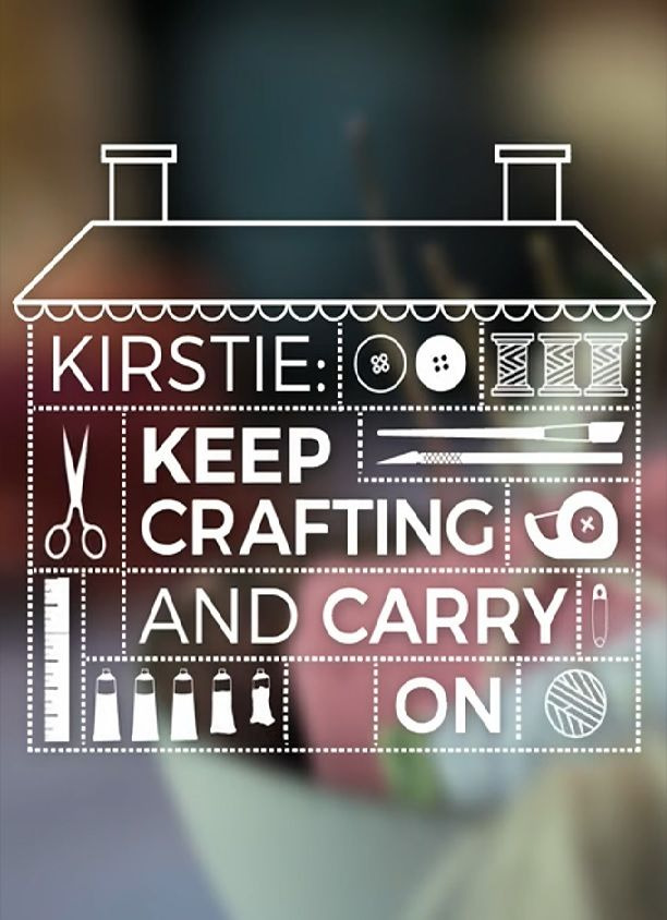 Show Kirstie: Keep Crafting and Carry On