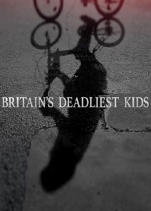 Сериал Britain's Deadliest Kids