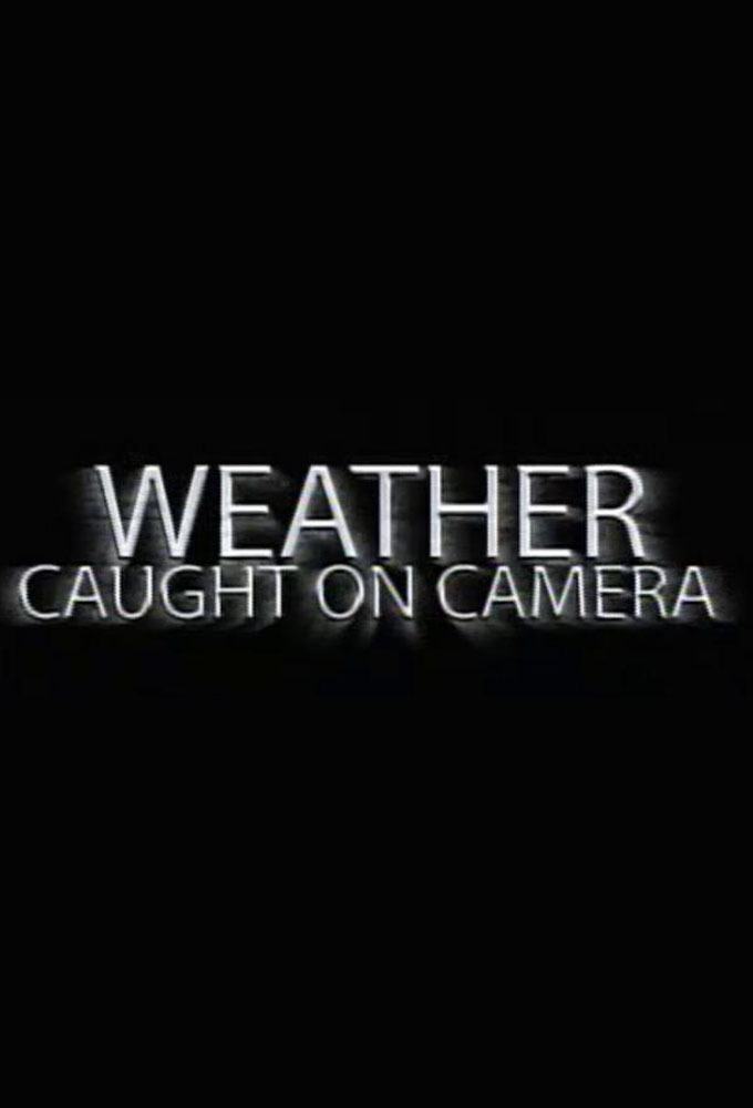 Сериал Weather Caught on Camera