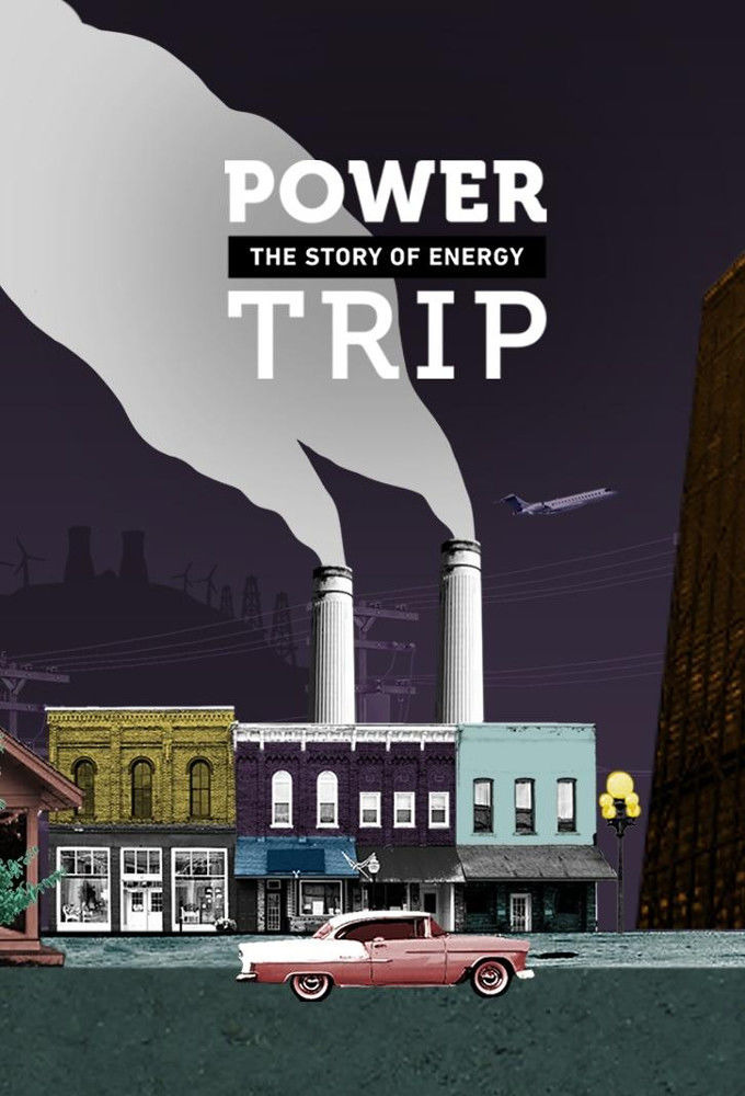 Сериал Power Trip: The Story of Energy