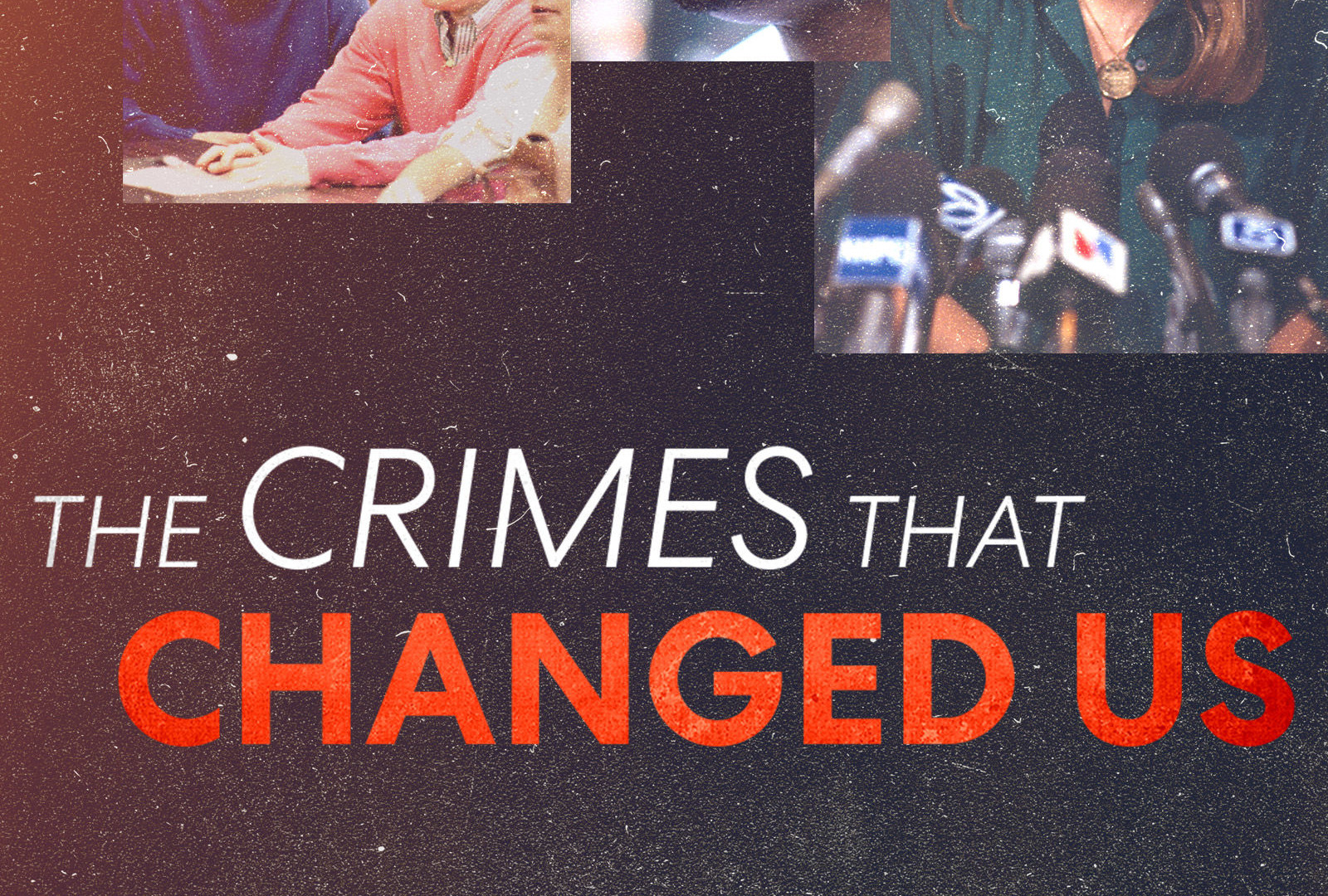 Show The Crimes That Changed Us