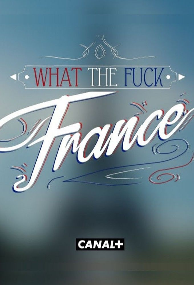 Сериал What the Fuck France