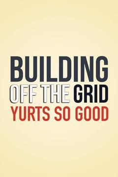 Сериал Building Off the Grid: Yurts So Good