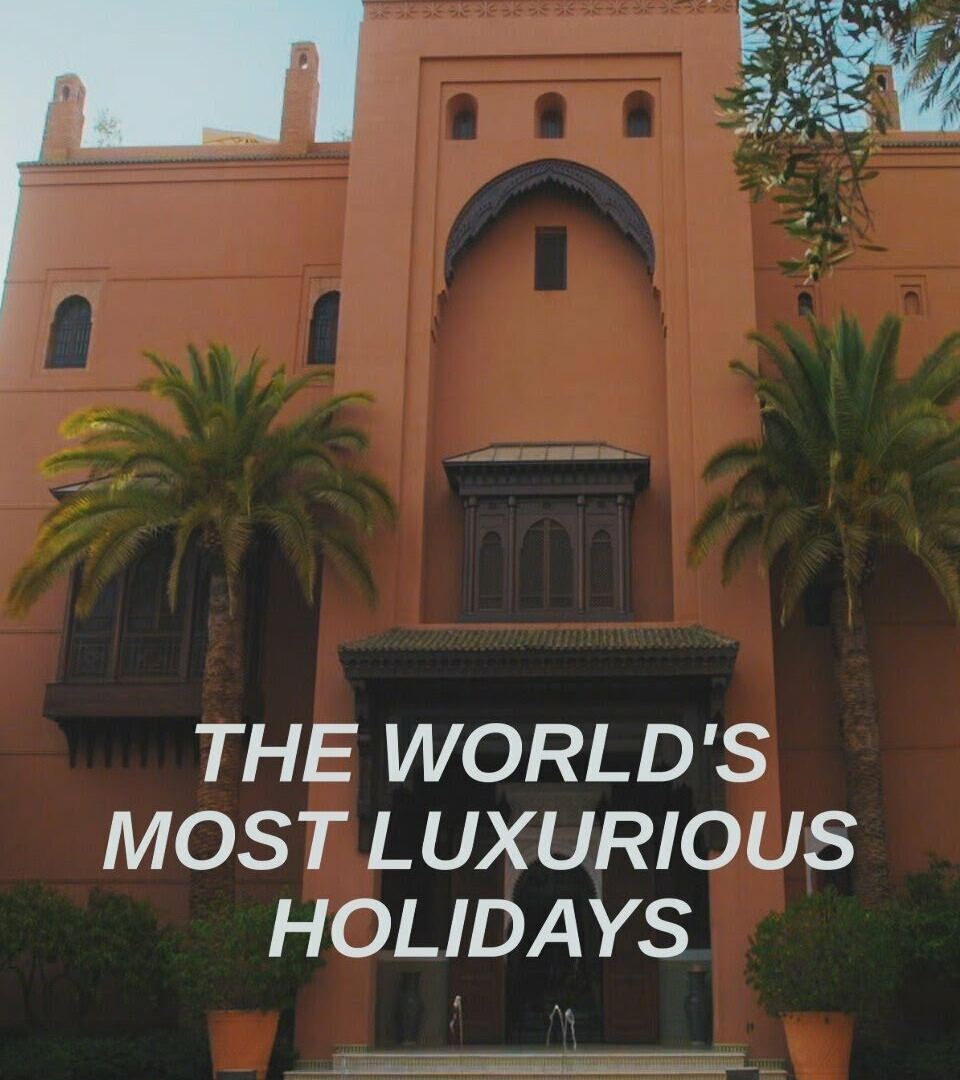 Show The World's Most Luxurious Holidays