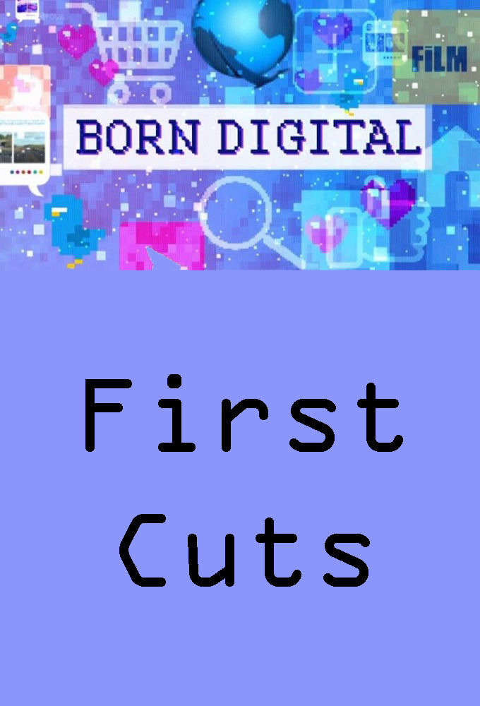 Сериал Born Digital: First Cuts