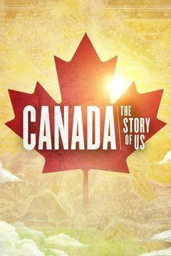 Сериал Canada: The Story of Us