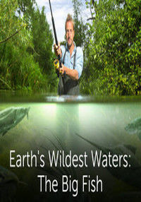 Сериал Earth's Wildest Waters: The Big Fish