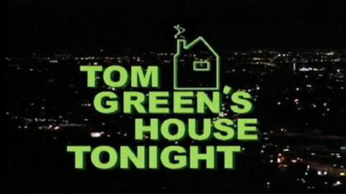 Show Tom Green's House Tonight