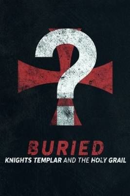 Сериал Buried: Knights Templar and the Holy Grail