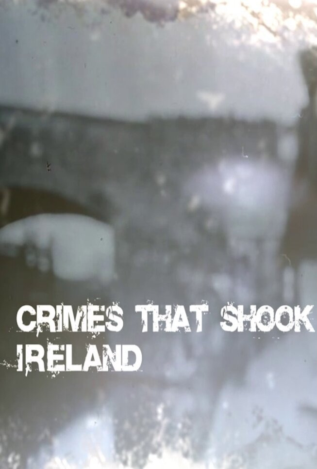 Сериал Crimes That Shook Ireland