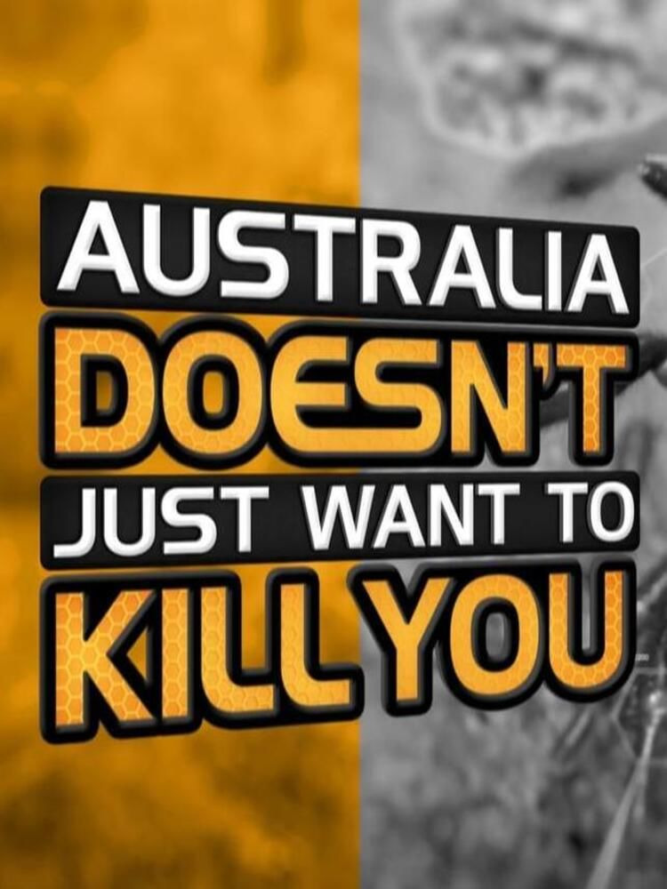 Сериал Australia Doesn't Just Want to Kill You