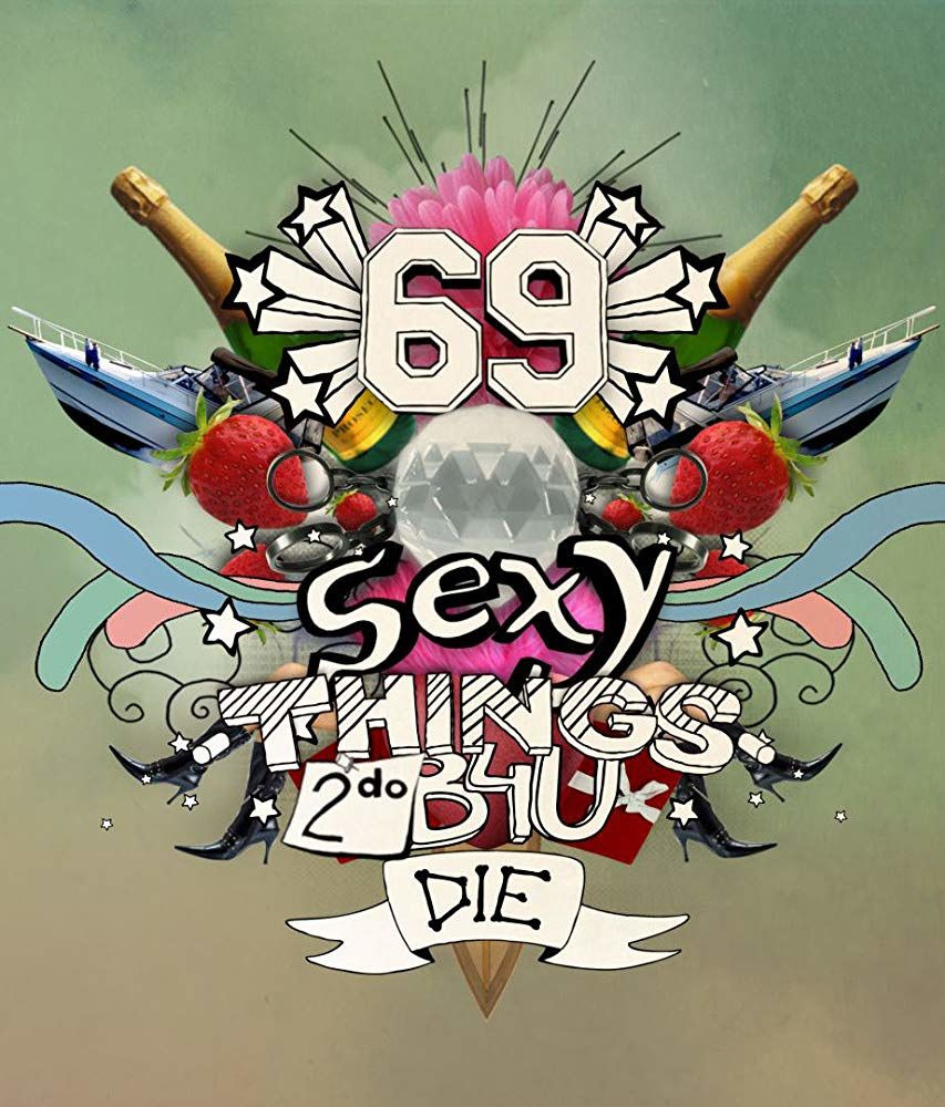 Сериал 69 Sexy Things 2 Do B4U Die