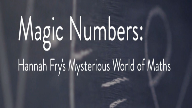 Show Magic Numbers: Hannah Fry's Mysterious World of Maths