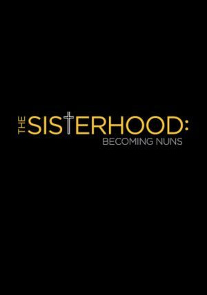 Show The Sisterhood: Becoming Nuns
