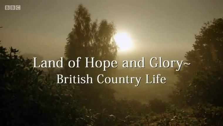 Сериал Land of Hope and Glory - British Country Life