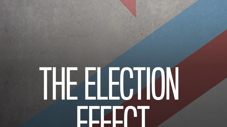 Сериал The Election Effect