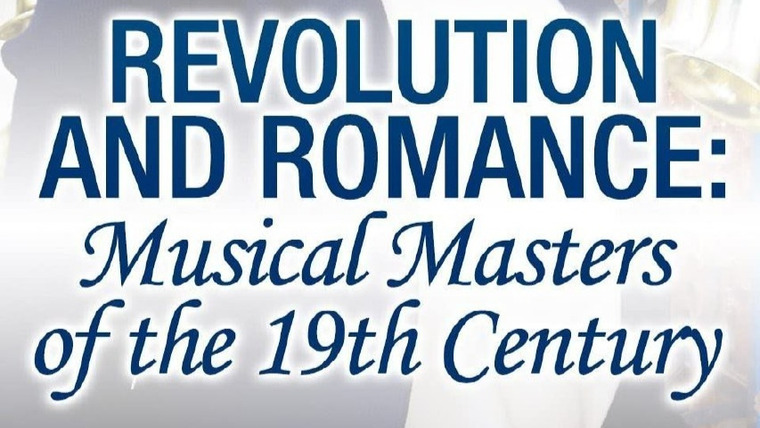 Show Revolution and Romance: Musical Masters of the 19th Century