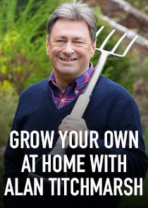Show Grow Your Own at Home with Alan Titchmarsh