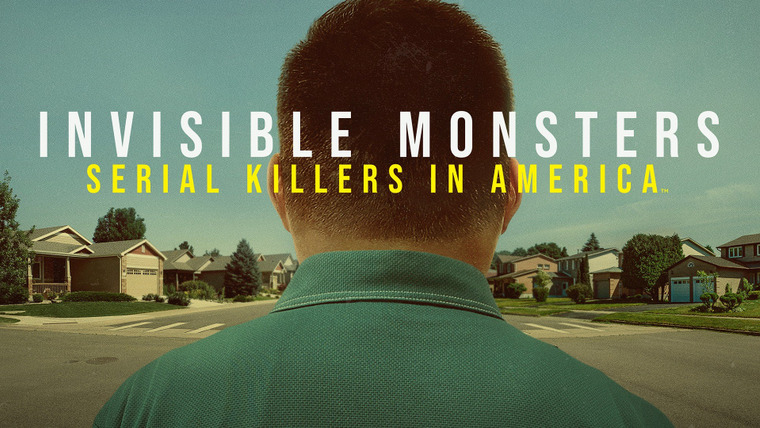 Сериал Invisible Monsters: Serial Killers in America