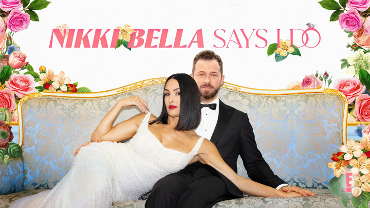 Сериал Nikki Bella Says I Do