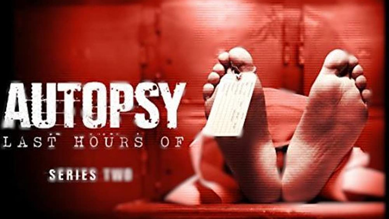 Show Autopsy: The Last Hours Of...