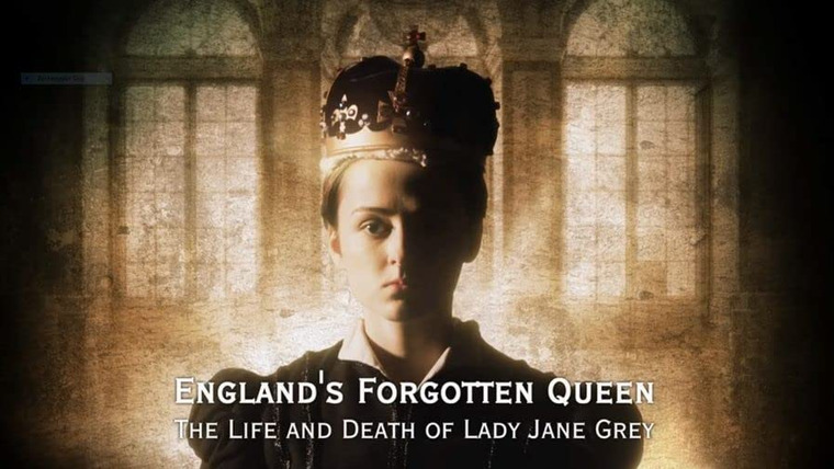 Show England's Forgotten Queen: The Life and Death of Lady Jane Grey