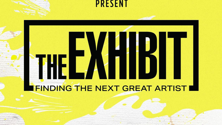 Сериал The Exhibit: Finding the Next Great Artist