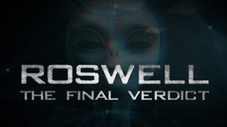 Сериал Roswell: The Final Verdict