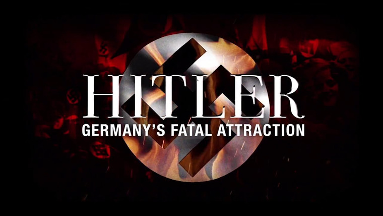 Сериал Hitler: Germany's Fatal Attraction