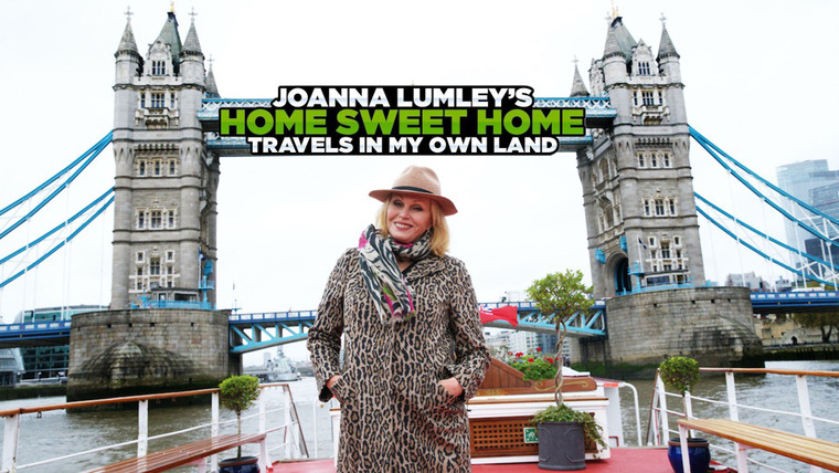 Show Joanna Lumley's Home Sweet Home: Travels in My Own Land