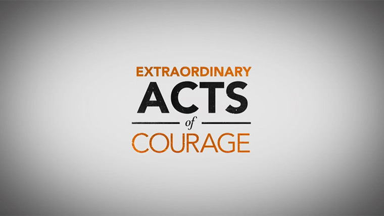 Show Extraordinary Acts of Courage