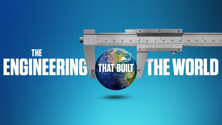 Show The Engineering That Built the World