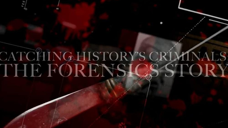 Show Catching History's Criminals: The Forensics Story