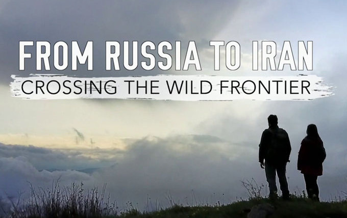 Сериал From Russia to Iran: Crossing the Wild Frontier