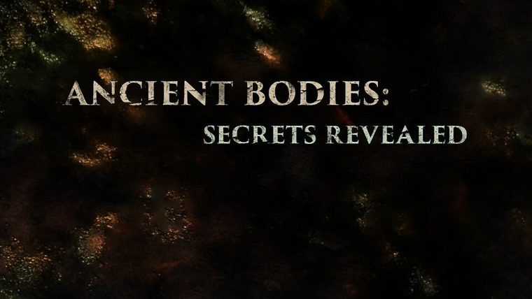 Сериал Ancient Bodies: Secrets Revealed