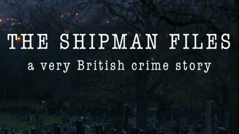 Сериал The Shipman Files: A Very British Crime Story