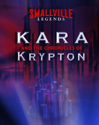 Show Smallville Legends: Kara and the Chronicles of Krypton