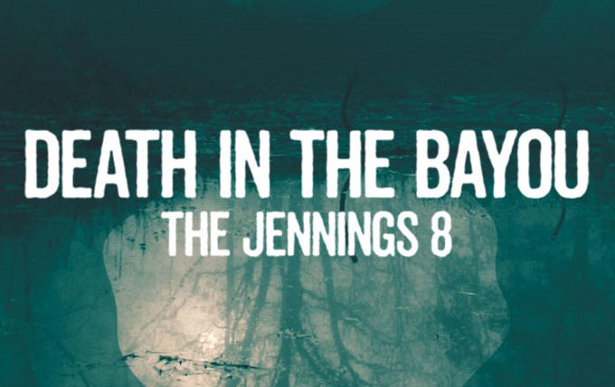 Сериал Death in the Bayou: The Jennings 8