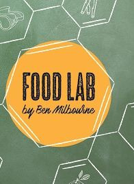 Show Food Lab by Ben Milbourne