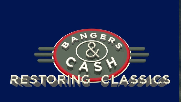 Сериал Bangers & Cash: Restoring Classics