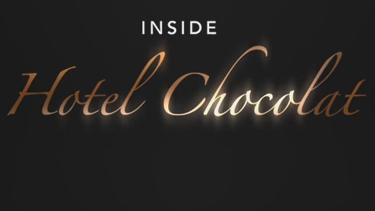 Сериал Inside Hotel Chocolat