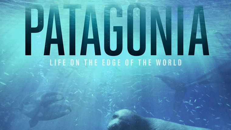 Сериал Patagonia: Life on the Edge of the World