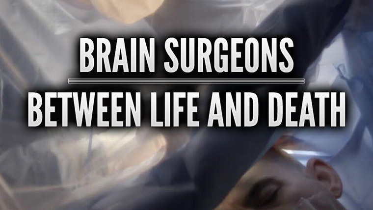 Сериал Brain Surgeons: Between Life and Death