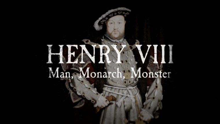 Henry VIII: Man, Monarch, Monster