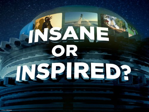 Show Insane or Inspired?
