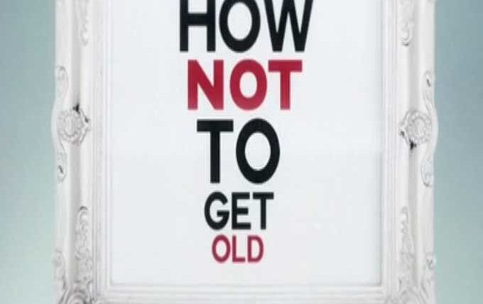 Сериал How Not to Get Old
